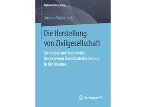 9783658219000 - Netzwerkforschung   Die Herstellung von Zivilgesellschaft - Susann Worschech Kartoniert (TB)