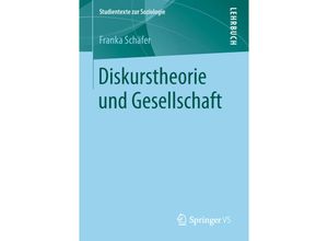 9783658220006 - Studientexte zur Soziologie   Diskurstheorie und Gesellschaft - Franka Schäfer Kartoniert (TB)