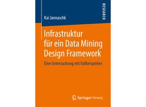 9783658220396 - Infrastruktur für ein Data Mining Design Framework - Kai Jannaschk Kartoniert (TB)