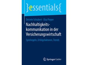 9783658221225 - Essentials   Nachhaltigkeitskommunikation in der Versicherungswirtschaft - Désirée Schubert Elsa Pieper Kartoniert (TB)