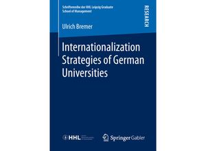 9783658221324 - Schriftenreihe der HHL Leipzig Graduate School of Management   Internationalization Strategies of German Universities - Ulrich Bremer Kartoniert (TB)