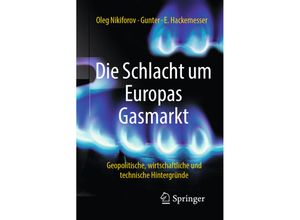 9783658221546 - Die Schlacht um Europas Gasmarkt - Oleg Nikiforov Gunter-E Hackemesser Kartoniert (TB)