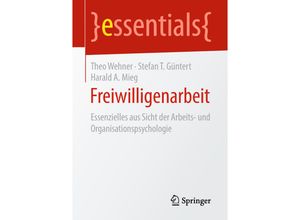 9783658221737 - Essentials   Freiwilligenarbeit - Theo Wehner Stefan T Güntert Harald A Mieg Kartoniert (TB)