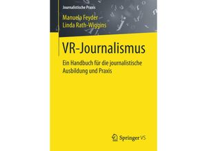 9783658222161 - Journalistische Praxis   VR-Journalismus - Manuela Feyder Linda Rath-Wiggins Kartoniert (TB)