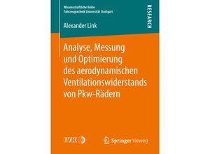 9783658222857 - Wissenschaftliche Reihe Fahrzeugtechnik Universität Stuttgart   Analyse Messung und Optimierung des aerodynamischen Ventilationswiderstands von Pkw-Rädern - Alexander Link Kartoniert (TB)