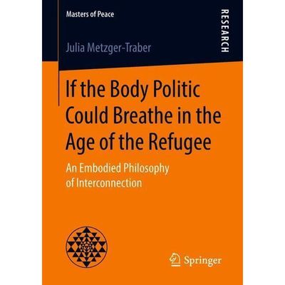 9783658223649 - Masters of Peace   If the Body Politic Could Breathe in the Age of the Refugee - Julia Metzger-Traber Kartoniert (TB)