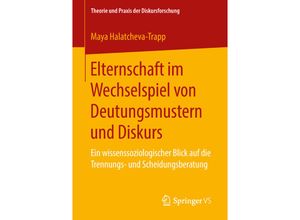 9783658225742 - Theorie und Praxis der Diskursforschung   Elternschaft im Wechselspiel von Deutungsmustern und Diskurs - Maya Halatcheva-Trapp Kartoniert (TB)