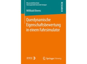 9783658227869 - Wissenschaftliche Reihe Fahrzeugtechnik Universität Stuttgart   Querdynamische Eigenschaftsbewertung in einem Fahrsimulator - Willibald Brems Kartoniert (TB)