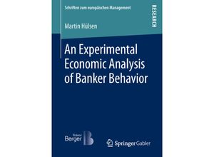 9783658228071 - Schriften zum europäischen Management   An Experimental Economic Analysis of Banker Behavior - Martin Hülsen Kartoniert (TB)