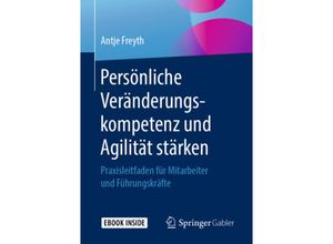 9783658228477 - Persönliche Veränderungskompetenz und Agilität stärken m 1 Buch m 1 E-Book - Antje Freyth Kartoniert (TB)