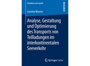 9783658228491 - Produktion und Logistik   Analyse Gestaltung und Optimierung des Transports von Teilladungen im interkontinentalen Seeverkehr - Cornelia Warmer Kartoniert (TB)