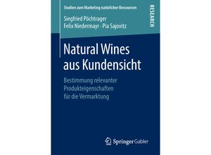 9783658228637 - Studien zum Marketing natürlicher Ressourcen   Natural Wines aus Kundensicht - Siegfried Pöchtrager Felix Niedermayr Pia Sajovitz Kartoniert (TB)