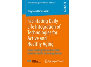 9783658228743 - Informationsmanagement in Theorie und Praxis   Facilitating Daily Life Integration of Technologies for Active and Healthy Aging - Daryoush Daniel Vaziri Kartoniert (TB)