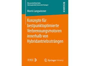 9783658228927 - Wissenschaftliche Reihe Fahrzeugtechnik Universität Stuttgart   Konzepte für bestpunktoptimierte Verbrennungsmotoren innerhalb von Hybridantriebssträngen - Morris Langwiesner Kartoniert (TB)