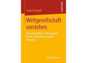 9783658229412 - Weltgesellschaft verstehen - Susanne Krogull Kartoniert (TB)