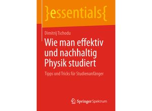 9783658230098 - Essentials   Wie man effektiv und nachhaltig Physik studiert - Dimitrij Tschodu Kartoniert (TB)