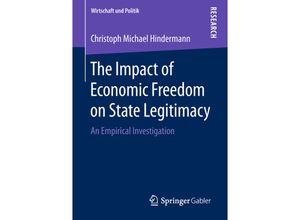 9783658231941 - Wirtschaft und Politik   The Impact of Economic Freedom on State Legitimacy - Christoph Michael Hindermann Kartoniert (TB)