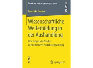 9783658233068 - Theorie und Empirie Lebenslangen Lernens   Wissenschaftliche Weiterbildung in der Aushandlung - Franziska Sweers Kartoniert (TB)