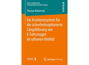 9783658233365 - Wissenschaftliche Reihe Fahrzeugtechnik Universität Stuttgart   Ein Assistenzsystem für die sicherheitsoptimierte Längsführung von E-Fahrzeugen im urbanen Umfeld - Thomas Rothermel Kartoniert (TB)