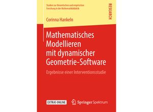 9783658233389 - Studien zur theoretischen und empirischen Forschung in der Mathematikdidaktik   Mathematisches Modellieren mit dynamischer Geometrie-Software - Corinna Hankeln Kartoniert (TB)