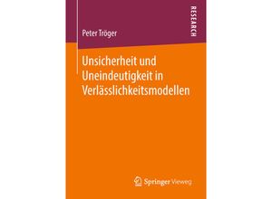 9783658233402 - Unsicherheit und Uneindeutigkeit in Verlässlichkeitsmodellen - Peter Tröger Kartoniert (TB)