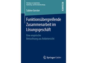 9783658233440 - Beiträge zur empirischen Marketing- und Vertriebsforschung   Funktionsübergreifende Zusammenarbeit im Lösungsgeschäft - Sabine Gerster Kartoniert (TB)