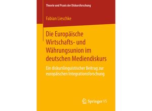 9783658233563 - Theorie und Praxis der Diskursforschung   Die Europäische Wirtschafts- und Währungsunion im deutschen Mediendiskurs - Fabian Lieschke Kartoniert (TB)