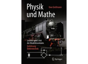 9783658233983 - Physik und Mathe ¿ Leichter geht¿s mit der Modelleisenbahn - Uwe Grellmann Kartoniert (TB)