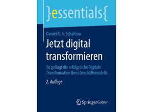 9783658234089 - Essentials   Jetzt digital transformieren - Daniel R A Schallmo Kartoniert (TB)