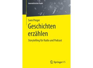 9783658234270 - Journalistische Praxis   Geschichten erzählen - Sven Preger Kartoniert (TB)