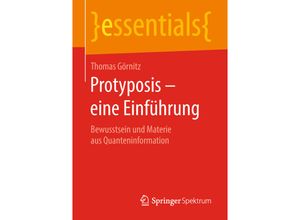 9783658234935 - Essentials   Protyposis - eine Einführung - Thomas Görnitz Kartoniert (TB)