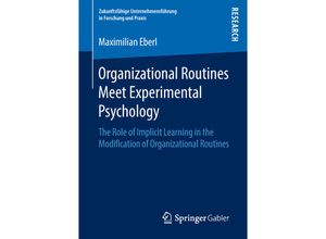 9783658235611 - Zukunftsfähige Unternehmensführung in Forschung und Praxis   Organizational Routines Meet Experimental Psychology - Maximilian Eberl Kartoniert (TB)