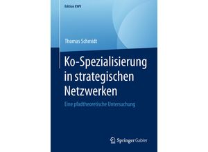 9783658236168 - Edition KWV   Ko-Spezialisierung in strategischen Netzwerken - Thomas Schmidt Kartoniert (TB)