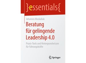 9783658237073 - Essentials   Beratung für gelingende Leadership 40 - Johannes Moskaliuk Kartoniert (TB)