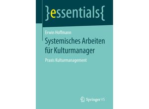 9783658237325 - Essentials   Systemisches Arbeiten für Kulturmanager - Erwin Hoffmann Kartoniert (TB)