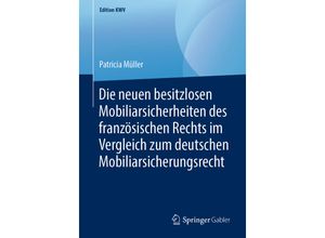 9783658239312 - Edition KWV   Die neuen besitzlosen Mobiliarsicherheiten des französischen Rechts im Vergleich zum deutschen Mobiliarsicherungsrecht - Patricia Müller Kartoniert (TB)