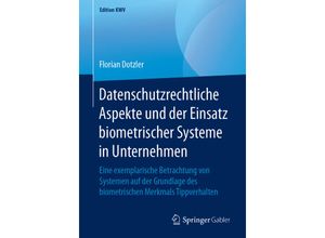 9783658240479 - Edition KWV   Datenschutzrechtliche Aspekte und der Einsatz biometrischer Systeme in Unternehmen - Florian Dotzler Kartoniert (TB)