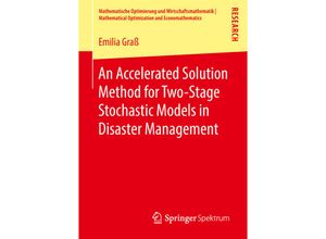 9783658240806 - Mathematische Optimierung und Wirtschaftsmathematik Mathematical Optimization and Economathematics   An Accelerated Solution Method for Two-Stage Stochastic Models in Disaster Management - Emilia Graß Kartoniert (TB)