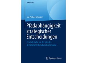 9783658241230 - Edition KWV   Pfadabhängigkeit strategischer Entscheidungen - Jan Philip Holtmann Kartoniert (TB)