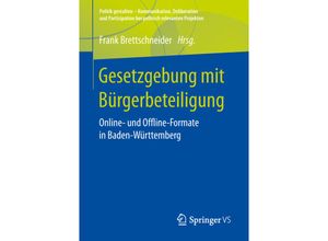 9783658241438 - Politik gestalten - Kommunikation Deliberation und Partizipation bei politisch relevanten Projekten   Gesetzgebung mit Bürgerbeteiligung Kartoniert (TB)