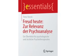 9783658241759 - Essentials   Freud heute Zur Relevanz der Psychoanalyse - Timo Storck Kartoniert (TB)