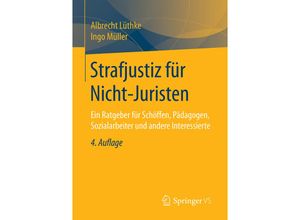 9783658242268 - Strafjustiz für Nicht-Juristen - Albrecht Lüthke Ingo Müller Kartoniert (TB)