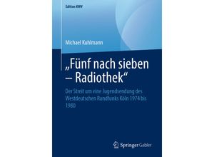 9783658242381 - Edition KWV   Fünf nach sieben - Radiothek - Michael Kuhlmann Kartoniert (TB)