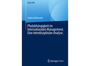 9783658242497 - Edition KWV   Pfadabhängigkeit im Internationalen Management Eine interdisziplinäre Analyse - Andrea Niefnecker Kartoniert (TB)