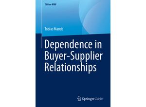 9783658242510 - Edition KWV   Dependence in Buyer-Supplier Relationships - Tobias Mandt Kartoniert (TB)