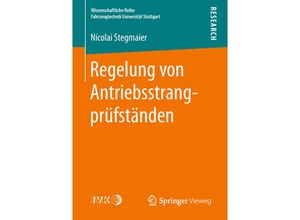 9783658242695 - Wissenschaftliche Reihe Fahrzeugtechnik Universität Stuttgart   Regelung von Antriebsstrangprüfständen - Nicolai Stegmaier Kartoniert (TB)