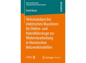 9783658242718 - Wissenschaftliche Reihe Fahrzeugtechnik Universität Stuttgart   Verlustanalyse bei elektrischen Maschinen für Elektro- und Hybridfahrzeuge zur Weiterverarbeitung in thermischen Netzwerkmodellen - David Bauer Kartoniert (TB)