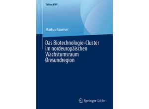 9783658243173 - Edition KWV   Das Biotechnologie-Cluster im nordeuropäischen Wachstumsraum Øresundregion - Markus Raueiser Kartoniert (TB)