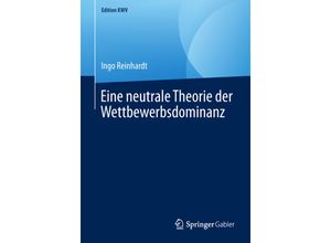 9783658243197 - Edition KWV   Eine neutrale Theorie der Wettbewerbsdominanz - Ingo Reinhardt Kartoniert (TB)