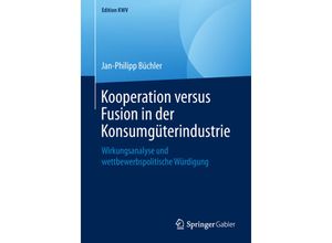 9783658243258 - Edition KWV   Kooperation versus Fusion in der Konsumgüterindustrie - Jan-Philipp Büchler Kartoniert (TB)